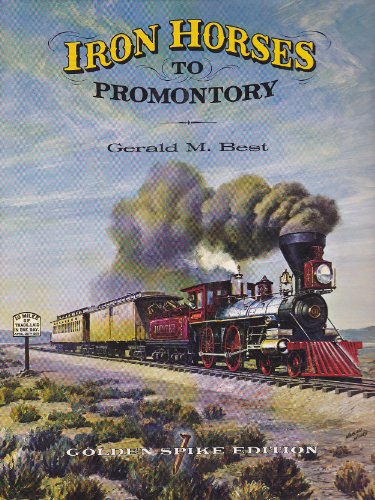Iron Horses to Promontory Railroad: Central Pacific-Union Pacific