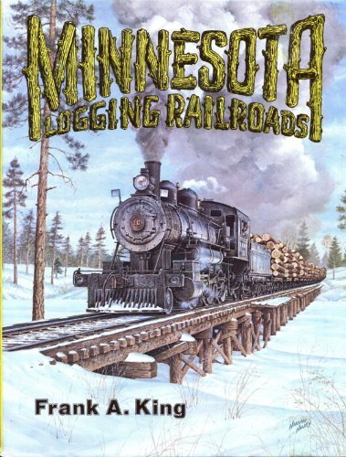 Minnesota logging railroads: A pictorial history of the era when white pine and the logging railroad reigned supreme
