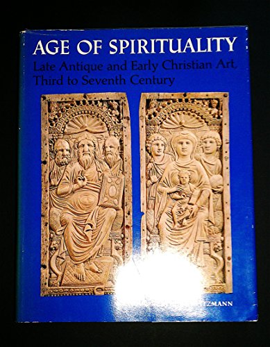 Age of spirituality: Late antique and early Christian art, third to seventh century : catalogue of the exhibition at the Metropolitan Museum of Art, November 19, 1977, through February 12, 1978