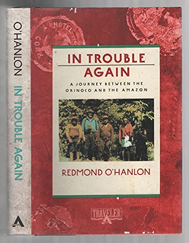 In Trouble Again: A Journey Between the Orinoco and the Amazon