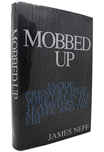 Mobbed Up: Jackie Presser's High-Wire Life in the Teamsters, the Mafia, and the FBI