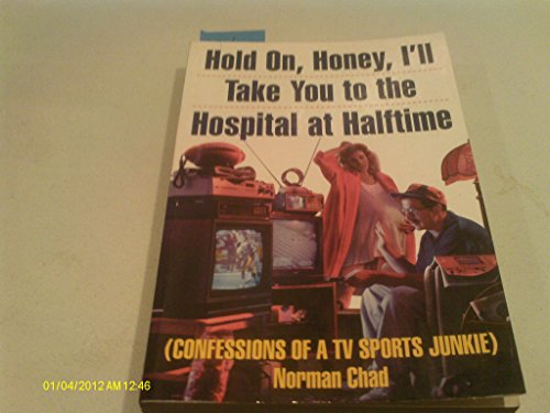 Hold On, Honey, I'll Take You to the Hospital at Halftime: Confessions of a TV Sports Junkie
