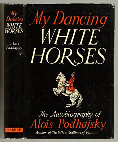 My Dancing White Horses, The Autobiography of Alois Podhajsky