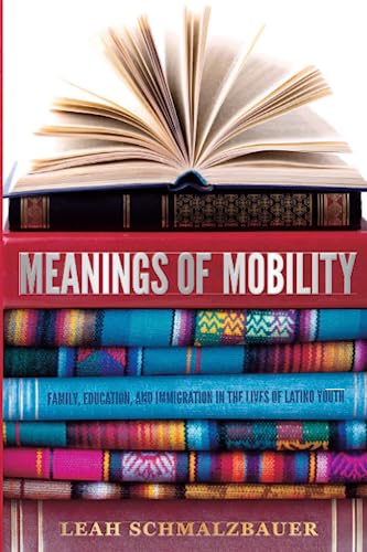 Meanings of Mobility: Family, Education, and Immigration in the Lives of Latino Youth