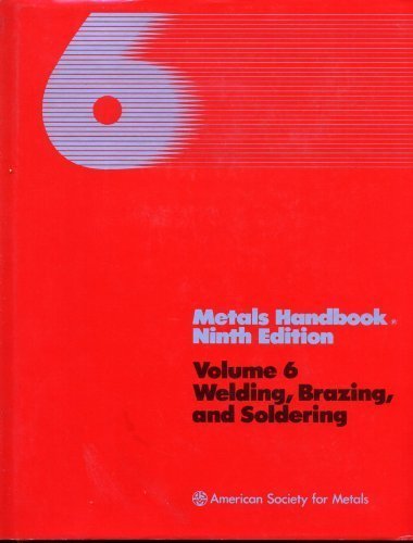 Metals Handbook Ninth Edition Volume 6: Welding, Brazing, and Soldering (Metals Handbook)