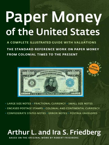 Paper Money of the United States: A Complete Illustrated Guide With Valuations: The Standard Reference Work on Paper Money
