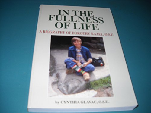 In the Fullness of Life: A Biography of Dorothy Kazel, O.S.U.