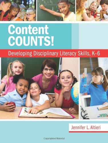 Content Counts: Developing Disciplinary Literacy Skills, K 6