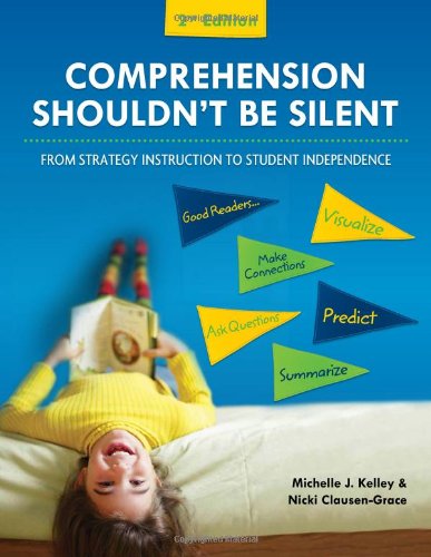 Comprehension Shouldn t Be Silent: From Strategy Instruction to Student Independence