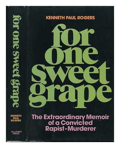 For one sweet grape: The extraordinary memoir of a convicted rapist-murderer
