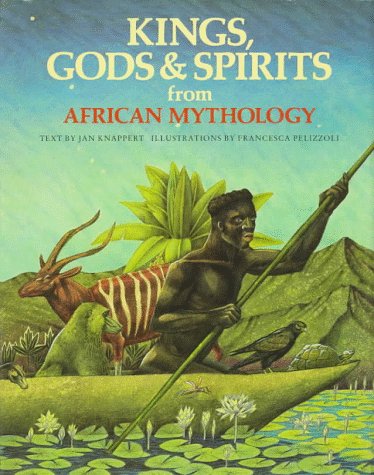Kings, Gods & Spirits from African Mythology (The World Mythology)