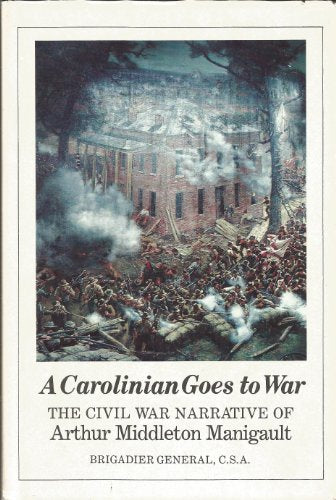 A Carolinian Goes to War: The Civil War Narrative of Arthur Middleton Manigault