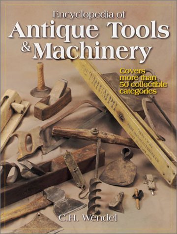 Encyclopedia of Antique Tools & Machinery: Covers More Than 50 Collectible Categories