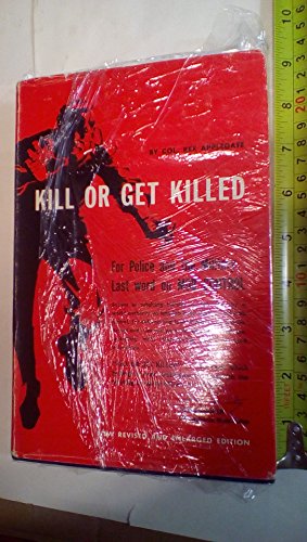 Kill Or Get Killed: Riot Control Techniques, Manhandling, and Close Combat for Police and the Military