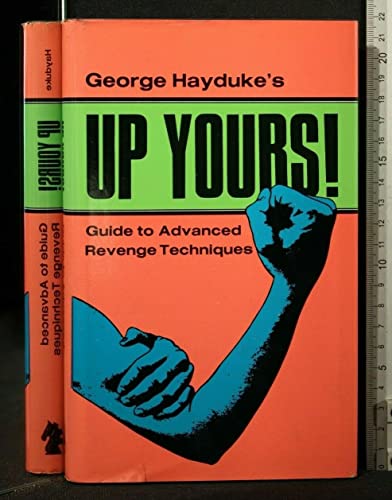 George Hayduke's Up Yours!: Guide to Advanced Revenge Techniques