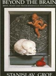Beyond the Brain: Birth, Death, and Transcendence in Psychology