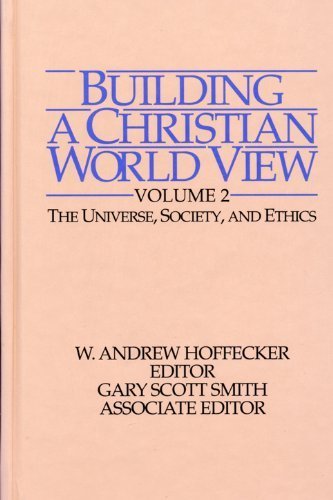 Building a Christian World View, Volume 2: The Universe, Society, and Ethics