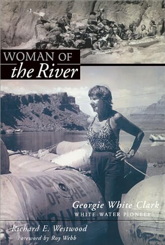 Woman Of The River: Georgie White Clark  Whitewater Pioneer