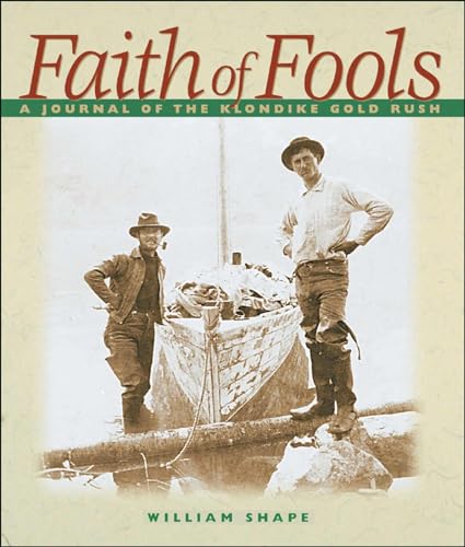 Faith of Fools: A Journal of the Klondike Gold Rush