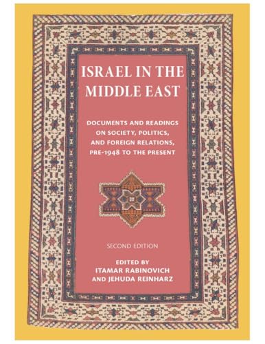 Israel in the Middle East: Documents and Readings on Society, Politics, and Foreign Relations, Pre-1948 to the Present (The Tauber Institute for the Study of European Jewry Series)