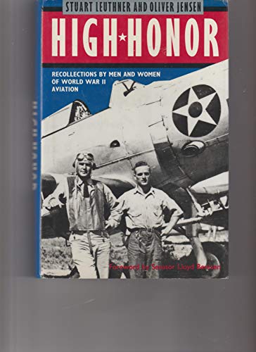 High Honor: Recollections by Men and Women of World War II Aviation