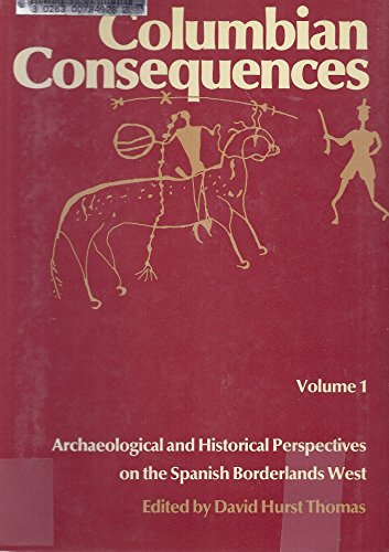 Columbian Consequences, Volume 1. Archaeological and Historical Perspectives on the Spanish Borderlands West