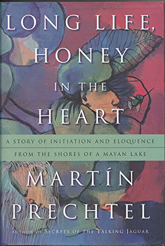 Long Life, Honey in the Heart: A Story of Initiation and Eloquence From the Shores of a Mayan Lake