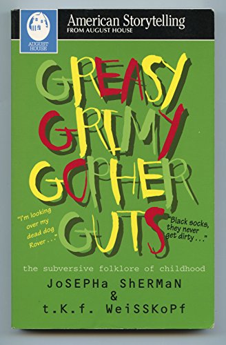 Greasy Grimy Gopher Guts: The Subversive Folklore of Childhood (American Storytelling)