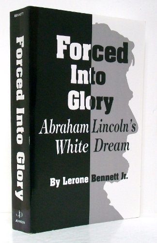 Forced into Glory: Abraham Lincoln's White Dream