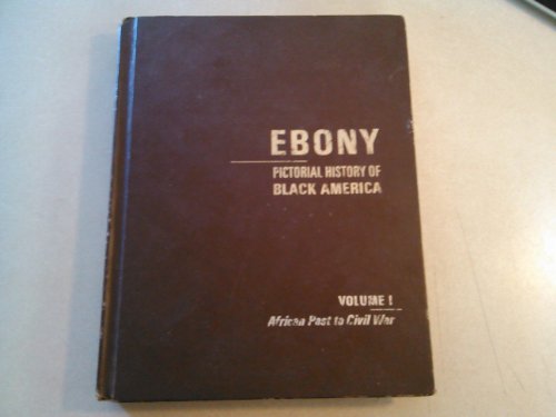 Ebony Pictorial History of Black America, Vol. 1: African Past to Civil War
