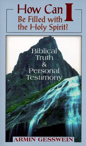 How Can I Be Filled With the Holy Spirit?: Biblical Truth and Personal Testimony
