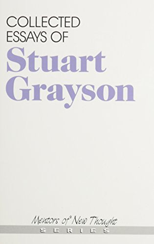 Collected Essays of Stuart Grayson (Mentors of New Thought Series)