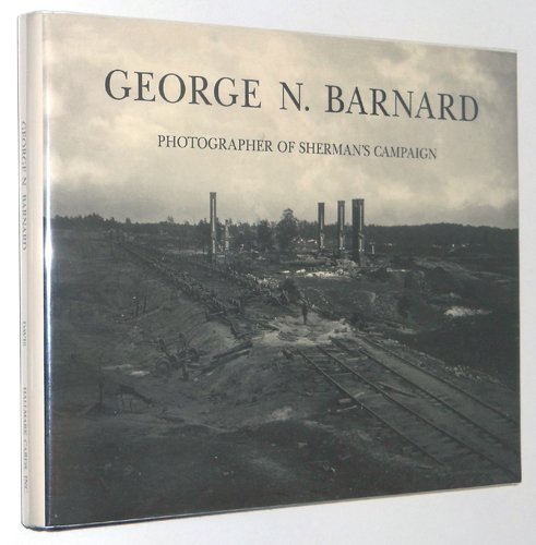 George N. Barnard: Photographer of Sherman's Campaign