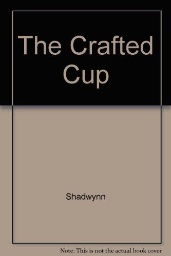 The Crafted Cup: Ritual Mysteries of the Goddess and the Grail