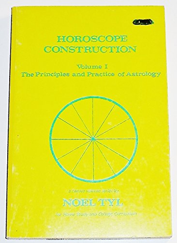 Horoscope Construction - Volume 1 -The Principles and Practice of Astrology
