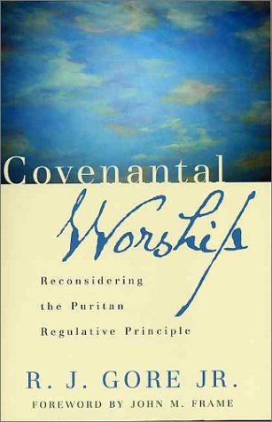 Covenantal Worship: Reconsidering the Puritan Regulative Principle