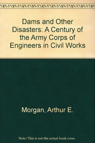 Dams and Other Disasters: A Century of the Army Corps of Engineers in Civil Works
