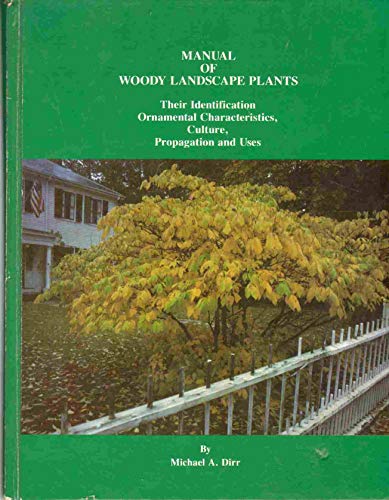 MANUAL OF WOODY LANDSCAPE PLANTS Their Identification, Ornamental Characteristics, Culture, Propagation and Uses
