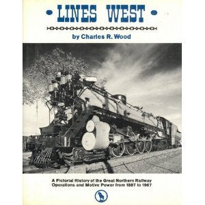 Lines West: A Pictorial History of the Great Northern Railway Operations and Motive Power from 1887 to 1967