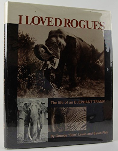 I Loved Rogues: The Life of an Elephant Tramp