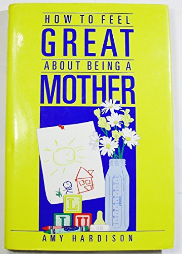 How to feel great about being a mother