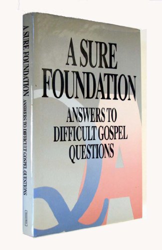 A Sure Foundation: Answers to Difficult Gospel Questions.