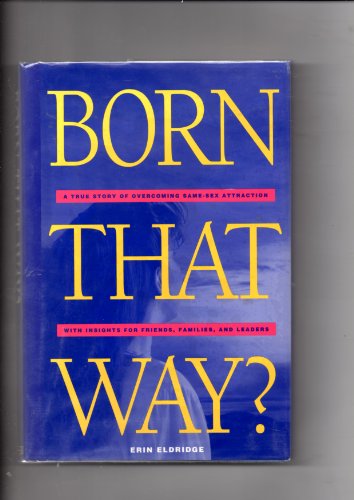 Born That Way?: A True Story of Overcoming Same-Sex Attraction With Insights for Friends, Families, and Leaders
