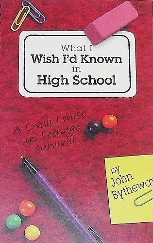 What I Wish I'd Known in High School: A Crash Course in Teenage Survival