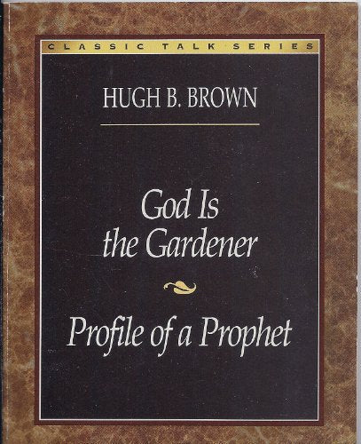 God Is the Gardener and Profile of a Prophet (Classic Talks Series)