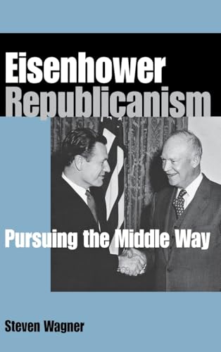 Eisenhower Republicanism: Pursuing the Middle Way