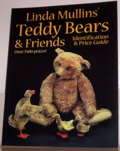 Linda Mullins' Teddy Bears & Friends: Identification & Price Guide