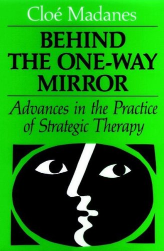 Behind the One-Way Mirror: Advances in the Practice of Strategic Therapy (JOSSEY BASS SOCIAL AND BEHAVIORAL SCIENCE SERIES)
