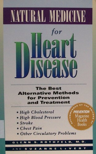 Natural Medicine for Heart Disease: The Best Alternative Methods to Prevent and Treat High Cholesterol, High Blood Pressure, Stroke, Chest Pain, and Other Circulatory Problems