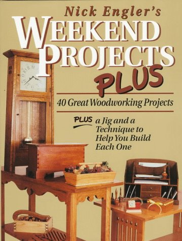 Nick Engler's Weekend Projects Plus: 40 Great Woodworking Projects : Plus a Jig and a Technique to Help You Build Each One